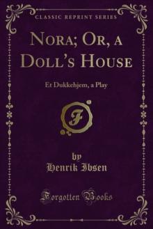 Nora; Or, a Doll's House : Et Dukkehjem, a Play