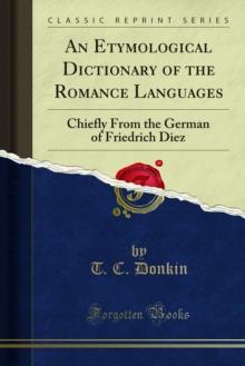 An Etymological Dictionary of the Romance Languages : Chiefly From the German of Friedrich Diez