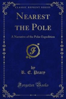 Nearest the Pole : A Narrative of the Polar Expedition