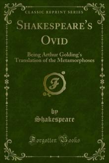 Shakespeare's Ovid : Being Arthur Golding's Translation of the Metamorphoses