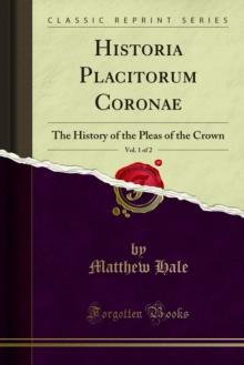 Historia Placitorum Coronae : The History of the Pleas of the Crown