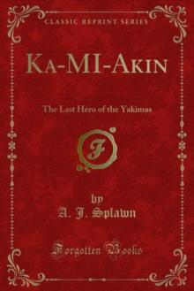 Ka-MI-Akin : The Last Hero of the Yakimas