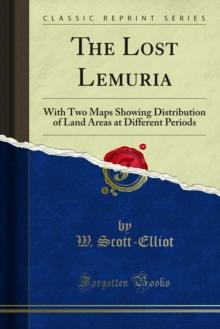 The Lost Lemuria : With Two Maps Showing Distribution of Land Areas at Different Periods