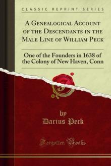 A Genealogical Account of the Descendants in the Male Line of William Peck : One of the Founders in 1638 of the Colony of New Haven, Conn