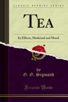 Tea : Its Effects, Medicinal and Moral