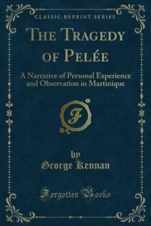 The Tragedy of Pelee : A Narrative of Personal Experience and Observation in Martinique