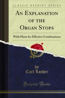 An Explanation of the Organ Stops : With Hints for Effective Combinations