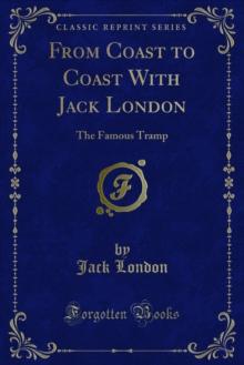 From Coast to Coast With Jack London : The Famous Tramp