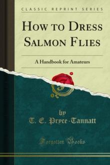 How to Dress Salmon Flies : A Handbook for Amateurs