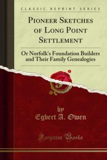 Pioneer Sketches of Long Point Settlement : Or Norfolk's Foundation Builders and Their Family Genealogies