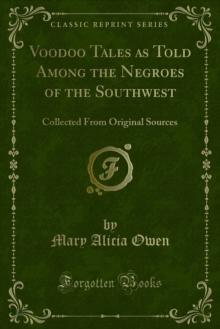 Voodoo Tales as Told Among the Negroes of the Southwest : Collected From Original Sources