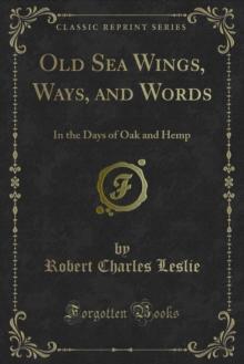 Old Sea Wings, Ways, and Words : In the Days of Oak and Hemp