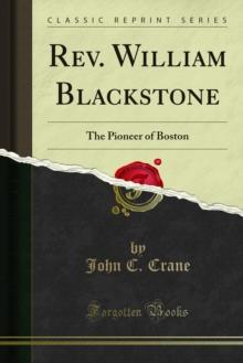 Rev. William Blackstone : The Pioneer of Boston