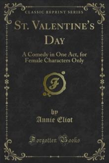 St. Valentine's Day : A Comedy in One Act, for Female Characters Only