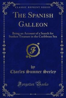 The Spanish Galleon : Being an Account of a Search for Sunken Treasure in the Caribbean Sea