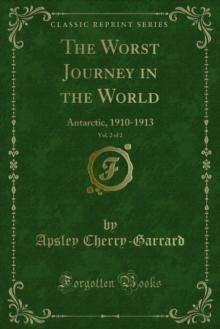 The Worst Journey in the World : Antarctic, 1910-1913