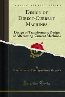 Design of Direct-Current Machines : Design of Transformers; Design of Alternating-Current Machines