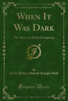 When It Was Dark : The Story of a Great Conspiracy