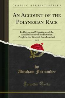 An Account of the Polynesian Race : Its Origins and Migrations and the Ancient History of the Hawahan People to the Times of Kamehameha I