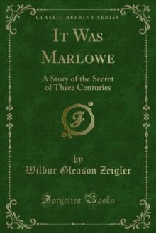 It Was Marlowe : A Story of the Secret of Three Centuries