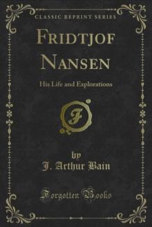 Fridtjof Nansen : His Life and Explorations