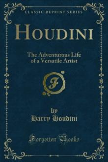 Houdini : The Adventurous Life of a Versatile Artist