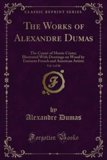 The Works of Alexandre Dumas : The Count-of Monte Cristo; Illustrated With Drawings on Wood by Eminent French and American Artists