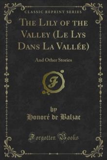 The Lily of the Valley (Le Lys Dans La Vallee) : And Other Stories