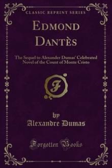 Edmond Dantes : The Sequel to Alexander Dumas' Celebrated Novel of the Count of Monte Cristo