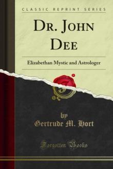 Dr. John Dee : Elizabethan Mystic and Astrologer