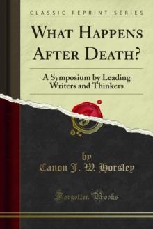 What Happens After Death? : A Symposium by Leading Writers and Thinkers