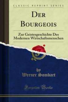 Der Bourgeois : Zur Geistesgeschichte Des Modernen Wirtschaftsmenschen