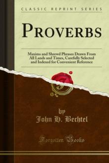 Proverbs : Maxims and Shrewd Phrases Drawn From All Lands and Times, Carefully Selected and Indexed for Convenient Reference