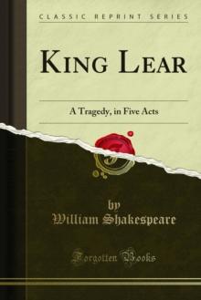 King Lear : A Tragedy, in Five Acts