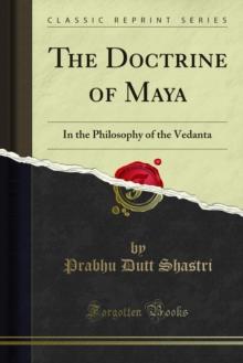 The Doctrine of Maya : In the Philosophy of the Vedanta