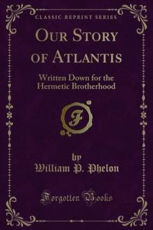 Our Story of Atlantis : Written Down for the Hermetic Brotherhood