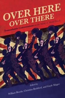 Over Here, Over There : Transatlantic Conversations on the Music of World War I