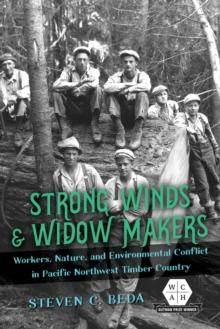 Strong Winds and Widow Makers : Workers, Nature, and Environmental Conflict in Pacific Northwest Timber Country