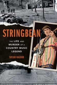 Stringbean : The Life and Murder of a Country Legend