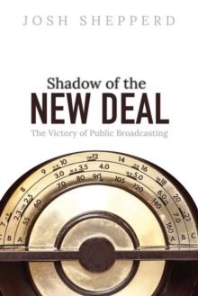 Shadow of the New Deal : The Victory of Public Broadcasting