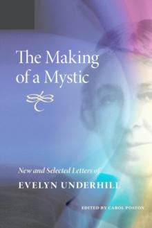 The Making of a Mystic : New and Selected Letters of Evelyn Underhill