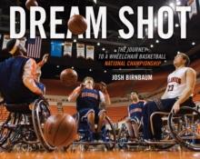 Dream Shot : The Journey to a Wheelchair Basketball National Championship