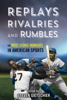 Replays, Rivalries, and Rumbles : The Most Iconic Moments in American Sports