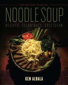 Noodle Soup : Recipes, Techniques, Obsession