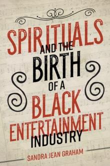 Spirituals and the Birth of a Black Entertainment Industry