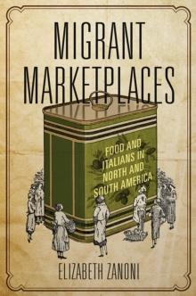 Migrant Marketplaces : Food and Italians in North and South America