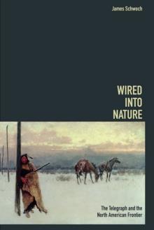 Wired into Nature : The Telegraph and the North American Frontier