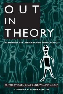 Out in Theory : The Emergence of Lesbian and Gay Anthropology