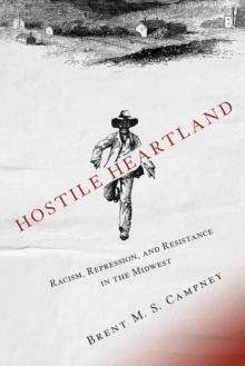 Hostile Heartland : Racism, Repression, and Resistance in the Midwest