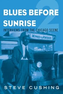 Blues Before Sunrise 2 : Interviews from the Chicago Scene